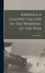 Armenia a Leading Factor in the Winning of the War