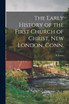 The Early History of the First Church of Christ, New London, Conn.