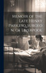 Memoir of the Late Henry Park,esq.,surgeon, of Liverpool