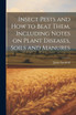 Insect Pests and how to Beat Them, Including Notes on Plant Diseases, Soils and Manures
