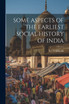 SOME ASPECTS OF THE EARLIEST SOCIAL HISTORY OF INDIA