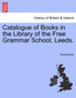Catalogue of Books in the Library of the Free Grammar School, Leeds.