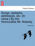 Songs, epitaphs, addresses, etc. [In verse.] By the Honourable Mr. Nobody.