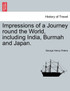 Impressions of a Journey round the World, including India, Burmah and Japan.