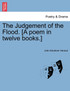 The Judgement of the Flood. [A poem in twelve books.]