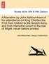 A   Narrative by John Ashburnham of His Attendance on King Charles the First from Oxford to the Scotch Army, and from Hampton-Court to the Isle of Wig