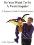 So You Want To Be A Ventriloquist