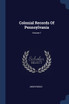 Colonial Records Of Pennsylvania; Volume 1