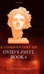 A Commentary on Ovid's Fasti, Book 6