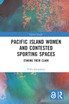 Pacific Island Women and Contested Sporting Spaces