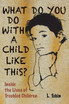 What Do You Do with a Child Like This?