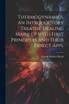 Thermodynamics. An Introductory Treatise Dealing Mainley With First Principles and Their Direct Appl