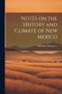 Notes on the History and Climate of New Mexico