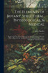 The Elements of Botany, Structural, Physiological, & Medical
