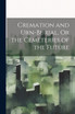 Cremation and Urn-Burial, Or the Cemeteries of the Future