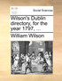 Wilson's Dublin directory, for the year 1797, ...