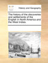 The history of the discoveries and settlements of the English in North America and the West Indies.