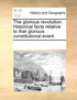 The glorious revolution. Historical facts relative to that glorious constitutional event.
