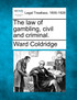 The law of gambling, civil and criminal.