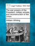 The war powers of the President, military arrests, and reconstruction of the Union.