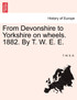 From Devonshire to Yorkshire on wheels. 1882. By T. W. E. E.