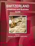 Switzerland  Investment and Business Guide Volume 1 Strategic and Practical Information