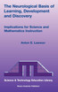 The Neurological Basis of Learning, Development and Discovery
