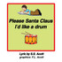 PLEASE SANTA CLAUSE I'D LIKE A DRUM