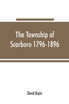 The township of Scarboro 1796-1896