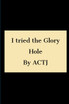 I tried the Glory hole