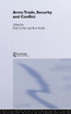 The Arms Trade, Security and Conflict