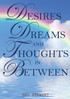 Desires Dreams and Thoughts in Between