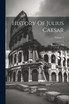 History Of Julius Caesar; Volume 1