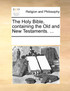 The Holy Bible, containing the Old and New Testaments. ...