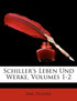 Schiller's Leben Und Werke, Volumes 1-2