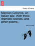 Marcian Colonna, an Italian tale. With three dramatic scenes, and other poems.