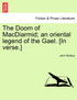 The Doom of MacDiarmid; an oriental legend of the Gael. [In verse.]