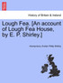 Lough Fea. [An account of Lough Fea House, by E. P. Shirley.]