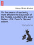 On the means of rendering more efficient the Education of the People. A Letter to the Lord Bishop of St. David's. Second edition.