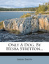 Only A Dog. By Hesba Stretton...