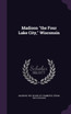 Madison "the Four Lake City," Wisconsin
