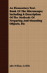An Elementary Text-Book Of The Microscope; Including A Description Of The Methods Of Preparing And Mounting Objects, Etc