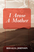 I Arose a Mother