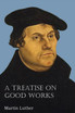 A Treatise on Good Works