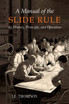A Manual of the Slide Rule