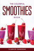 THE COLORFUL SMOOTHIES BOOK
