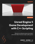 Unreal Engine 5 Game Development with C++ Scripting