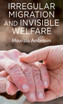 Irregular Migration and Invisible Welfare
