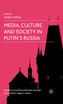 Media, Culture and Society in Putin's Russia