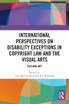 International Perspectives on Disability Exceptions in Copyright Law and the Visual Arts International Perspectives on Disability Exceptions in Copyright Law and the Visual Arts